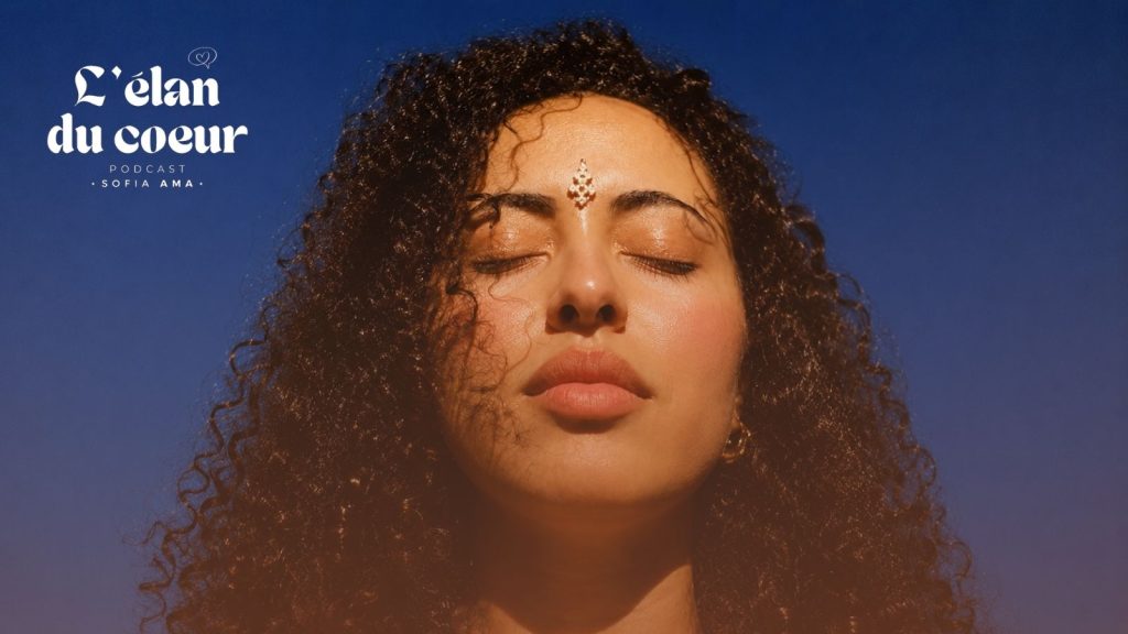 le-courage-etre-heureux-podcast-spiritualité-sofia-ama-elan-du-coeur